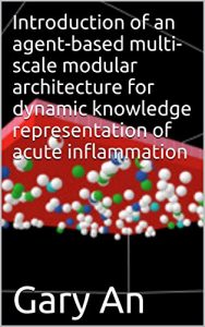 Download Introduction of an agent-based multi-scale modular architecture for dynamic knowledge representation of acute inflammation pdf, epub, ebook