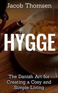 Download Hygge: The Danish Art For Creating A Cosy And Simple Living (Mindset, Happiness,Clothing, Candles, Danish, Winter, Summer) pdf, epub, ebook