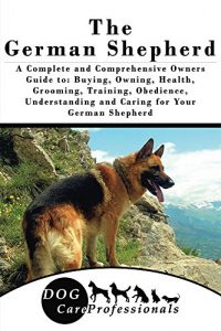 Download The German Shepherd: A Complete and Comprehensive Owners Guide to: Buying, Owning, Health, Grooming, Training, Obedience, Understanding and Caring for … Caring for a Dog from a Puppy to Old Age) pdf, epub, ebook