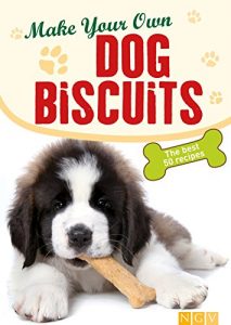 Download Make Your Own Dog Biscuits: 50 cookie recipes for your four-legged friend pdf, epub, ebook