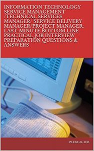 Download INFORMATION TECHNOLOGY SERVICE MANAGEMENT/TECHNICAL SERVICES MANAGER/ SERVICE DELIVERY MANAGER/PROJECT MANAGER: LAST-MINUTE BOTTOM LINE PRACTICAL JOB INTERVIEW PREPARATION QUESTIONS & ANSWERS pdf, epub, ebook