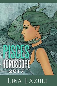 Download Pisces Horoscope 2017 (Astrology and Numerology Horosopes 2017 Book 12) pdf, epub, ebook