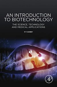 Download An Introduction to Biotechnology: The Science, Technology and Medical Applications (Woodhead Publishing Series in Biomedicine) pdf, epub, ebook