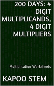 Download 200 Multiplication Worksheets with 4-Digit Multiplicands, 4-Digit Multipliers: Math Practice Workbook (200 Days Math Multiplication Series 13) pdf, epub, ebook