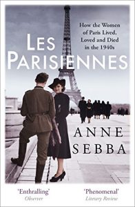 Download Les Parisiennes: How the Women of Paris Lived, Loved and Died in the 1940s pdf, epub, ebook