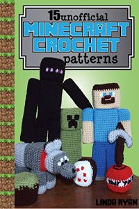 Download Minecraft Crochet Patterns: 15 Unofficial Projects to Bring Minecraft to Life! pdf, epub, ebook