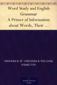 Download Word Study and English Grammar A Primer of Information about Words, Their Relations and Their Uses pdf, epub, ebook