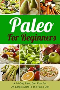 Download Paleo For Beginners: A 14-Day Paleo Diet Plan For A Simple Start To The Paleo Diet (Paleo, Paleo diet, Paleo for beginners, Paleo cookbook, Paleo recipes, … cooker, Paleo breakfast, Paleo lunch, Diet) pdf, epub, ebook