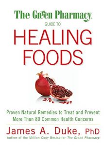 Download The Green Pharmacy Guide to Healing Foods: Proven Natural Remedies to Treat and Prevent More Than 80 Common Health Concerns pdf, epub, ebook