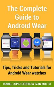 Download The Complete Guide to Android Wear: Practical Tips, Tricks and Tutorials for Android Wear watches pdf, epub, ebook