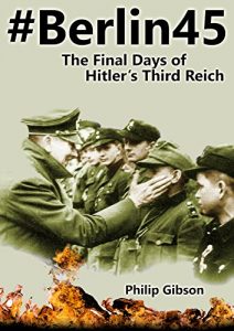 Download #Berlin45: The Final Days of Hitler’s Third Reich (Hashtag Histories, Book 1) pdf, epub, ebook