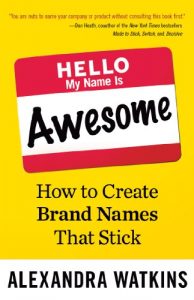 Download Hello, My Name Is Awesome: How to Create Brand Names That Stick pdf, epub, ebook