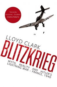 Download Blitzkrieg: Myth, Reality and Hitler’s Lightning War – France, 1940 pdf, epub, ebook