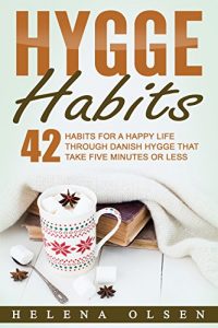 Download Hygge Habits: 42 Habits for a Happy Life through Danish Hygge that take Five Minutes or Less pdf, epub, ebook