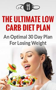 Download Low Carb Diet Plan: An Optimal 30 Day Plan For Losing Weight (Low Carb And Weight Loss Recipes) pdf, epub, ebook