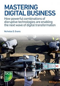 Download Mastering Digital Business: How powerful combinations of disruptive technologies are enabling the next wave of digital transformation pdf, epub, ebook