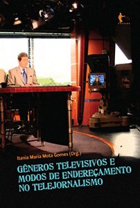 Download Gêneros televisivos e modos de endereçamento no telejornalismo (Portuguese Edition) pdf, epub, ebook