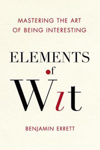 Download Elements of Wit: Mastering the Art of Being Interesting pdf, epub, ebook