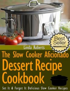 Download Slow Cooker Dessert – The Slow Cooker Aficionado Dessert Recipe Cookbook (The Slow Cooker Aficionado Recipe Cookbooks 3) pdf, epub, ebook