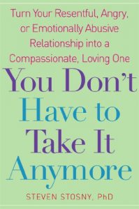 Download You Don’t Have to Take it Anymore: Turn Your Resentful, Angry, or Emotionally Abusive Relationship into a Compassionate, Loving One pdf, epub, ebook