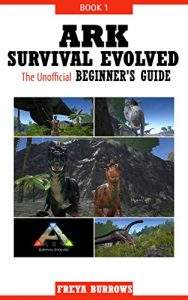 Download ARK Survival Evolved The Unofficial Beginner’s Guide Book 1 pdf, epub, ebook