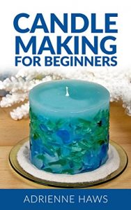 Download Candle Making for Beginners: Step by step guide to making your own candles at home: Simple and Easy! pdf, epub, ebook