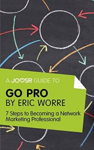 Download A Joosr Guide to… Go Pro by Eric Worre: 7 Steps to Becoming a Network Marketing Professional pdf, epub, ebook