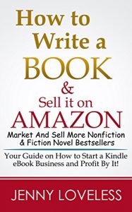 Download How to Write A Book: & Sell it on Amazon (Make Money Writing, Self-Publishing, Marketing & Selling More Nonfiction & Fiction Novels Using The Law of Attraction) Publish & Market an eBook for Kindle pdf, epub, ebook