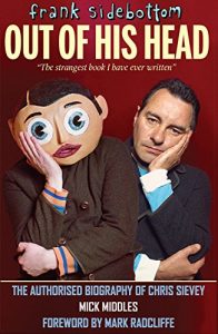 Download FRANK SIDEBOTTOM – OUT OF HIS HEAD: The Authorised Biography of Chris Sievey pdf, epub, ebook