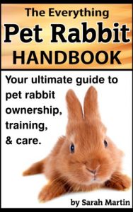 Download The Everything Pet Rabbit Handbook – Your Ultimate Guide to Pet Rabbit Ownership, Training, and Care pdf, epub, ebook