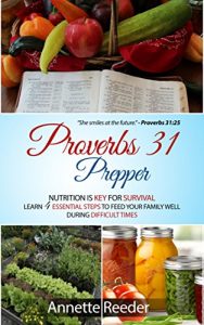 Download Proverbs 31 Prepper: Nutrition is Key for Survival, Learn 4 Essential Steps to Feed Your Family Well During Difficult Times pdf, epub, ebook