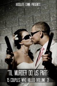 Download ‘Til Murder Do Us Part: 15 Couples Who Killed (Volume 2) pdf, epub, ebook