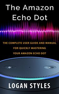 Download Amazon Echo Dot: The complete user guide and manual for quickly mastering your Amazon Echo Dot pdf, epub, ebook