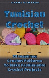 Download Tunisian Crochet 20 Inspiring Crochet Patterns To Make Fashionable Crochet Projects: (Tunisian Crochet, How To Crochet, Crochet Stitches, Crochet For The … Crochet For The Home, Crochet In One Day) pdf, epub, ebook