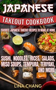 Download Japanese Takeout Cookbook Favorite Japanese Takeout Recipes to Make at Home: Sushi, Noodles, Rices, Salads, Miso Soups, Tempura, Teriyaki and More (Takeout Cookbooks 6) pdf, epub, ebook