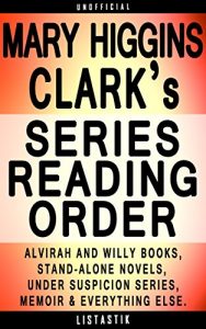 Download Mary Higgins Clark Series Reading Order: Series List – In Order: Alvirah and Willy books, Under Suspicion series, Stand-alone novels, Memoir, Children’s … (Listastik Series Reading Order Book 25) pdf, epub, ebook