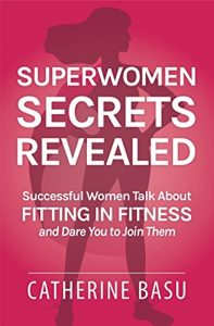 Download Superwomen Secrets Revealed: Successful Women Talk About Fitting in Fitness and Dare You to Join Them pdf, epub, ebook