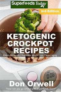 Download Ketogenic Crockpot Recipes: Over 90+ Ketogenic Recipes, Low Carb Slow Cooker Meals, Dump Dinners Recipes, Quick & Easy Cooking Recipes, Antioxidants & … Weight Loss Transformation Book Book 1) pdf, epub, ebook