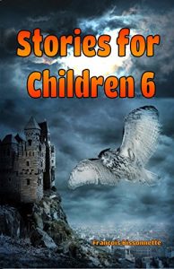 Download Children’s Books: Stories for Children 6: Children’s Books ages 6 and up (FREE VIDEO AUDIOBOOK INCLUDED) Fairy Tales Children’s Books pdf, epub, ebook