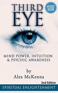 Download Third Eye:  Third Eye, Mind Power, Intuition & Psychic Awareness: Spiritual Enlightenment (3rd Eye, Spiritual Awakening, Psychic Abilities, Mediumship, Pineal Gland) pdf, epub, ebook