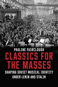 Download Classics for the Masses: Shaping Soviet Musical Identity under Lenin and Stalin pdf, epub, ebook
