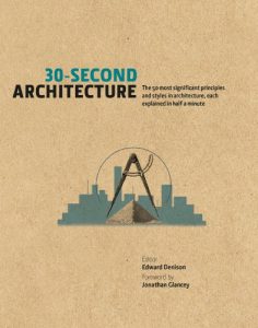 Download 30-Second Architecture: The 50 most significant principles and styles in architecture, each explained in half a minute (30 Second) pdf, epub, ebook