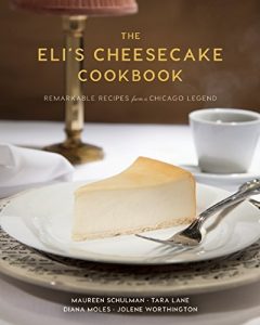 Download The Eli’s Cheesecake Cookbook: Remarkable Recipes from a Chicago Legend pdf, epub, ebook