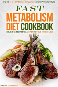 Download Fast Metabolism Diet Cookbook – Delicious Recipes to Jumpstart your Weight Loss: Do the Fast Metabolism Revolution and Change Your Life pdf, epub, ebook