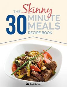 Download The Skinny 30 Minute Meals Recipe Book: Great Food, Easy Recipes, Prepared & Cooked In 30 Minutes Or Less.  All Under 300, 400 & 500 Calories pdf, epub, ebook