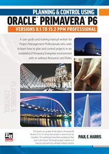 Download Planning and Control Using Oracle Primavera P6 Versions 8.1 to 15.2 PPM Professional pdf, epub, ebook