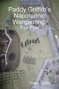Download Paddy Griffith’s Napoleonic Wargaming for Fun pdf, epub, ebook