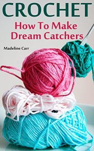 Download Crochet: How To Make Dream Catchers pdf, epub, ebook