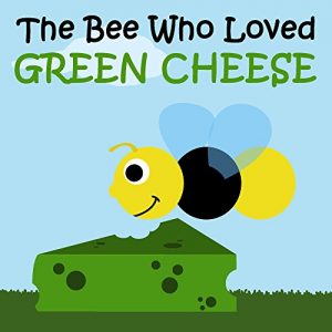 Download Children’s Book: The Bee Who Loved Green Cheese [bedtime stories for children] pdf, epub, ebook