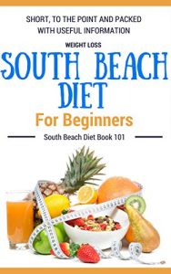 Download South Beach Diet: South Beach Diet Book for Beginners – South Beach Diet Cookbook with Easy Recipes (Low carbohydrate Living – Low Carbohydrate Diet – Modified Atkins Diet 1) pdf, epub, ebook